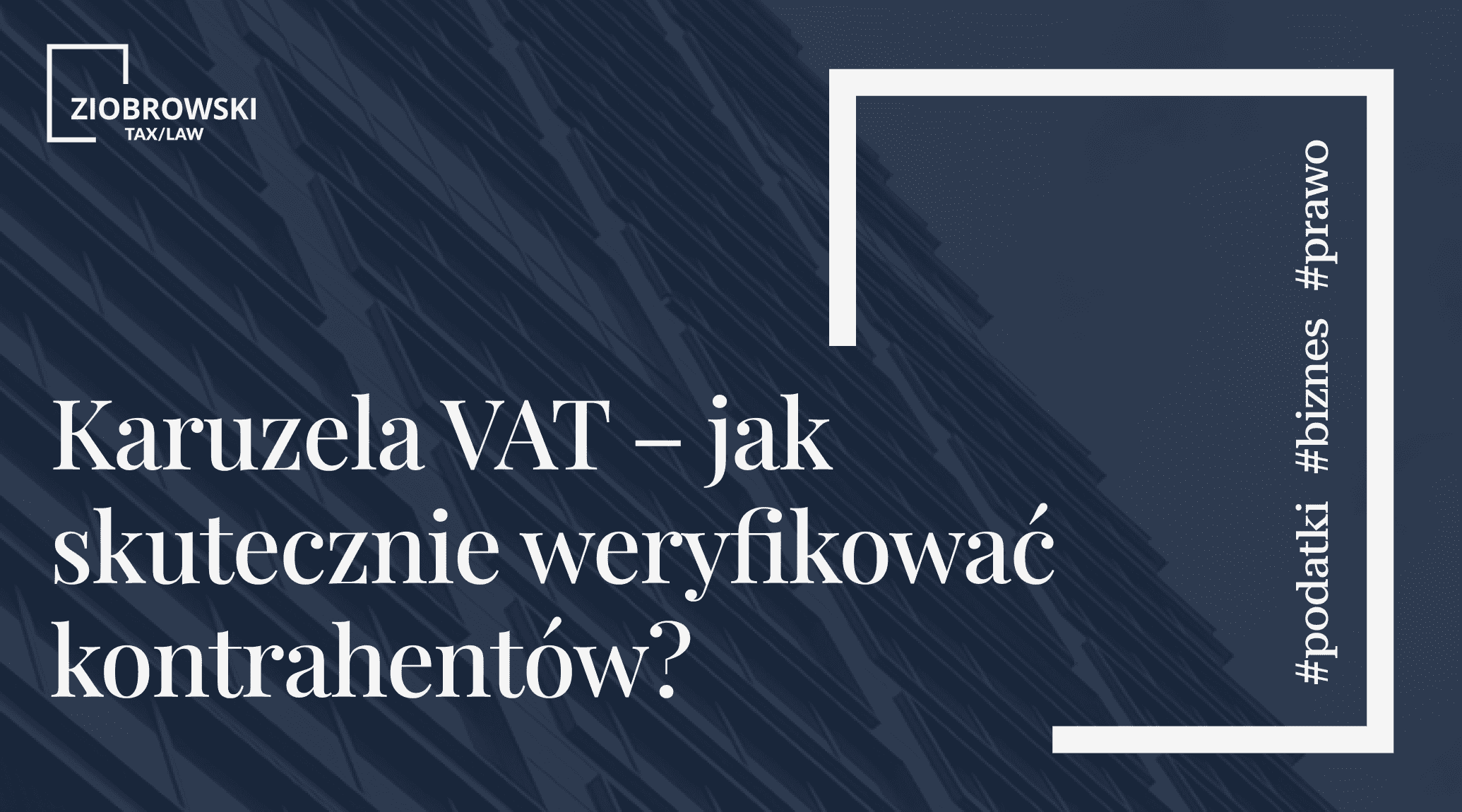 Karuzela VAT – jak skutecznie weryfikowac kontrahentow
