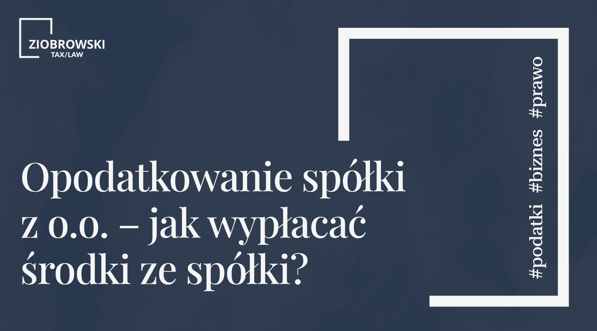 Opodatkowanie spolki z o.o. – jak wyplacac srodki ze spolki