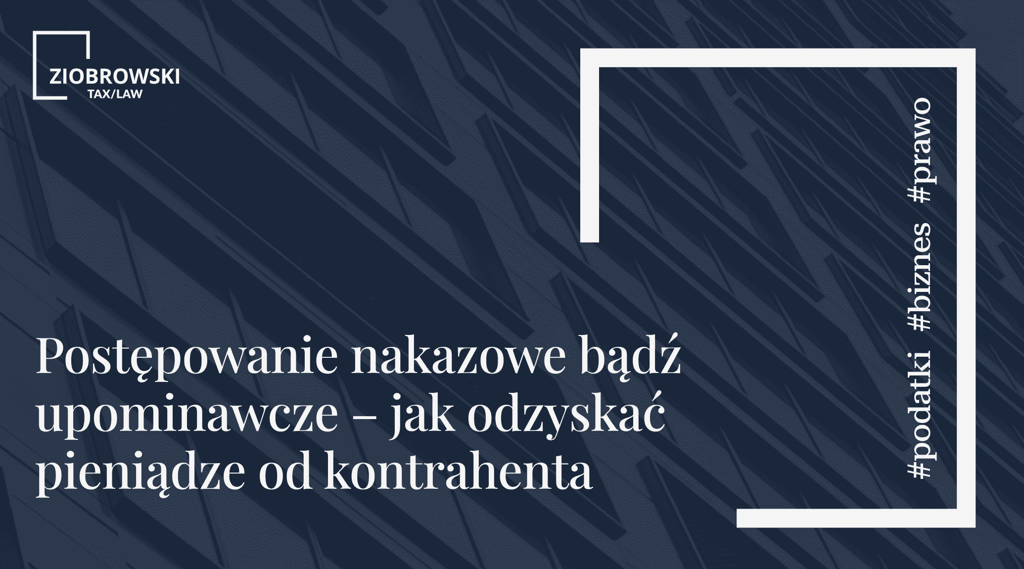 Postepowanie nakazowe badz upominawcze – jak odzyskac pieniadze od kontrahenta