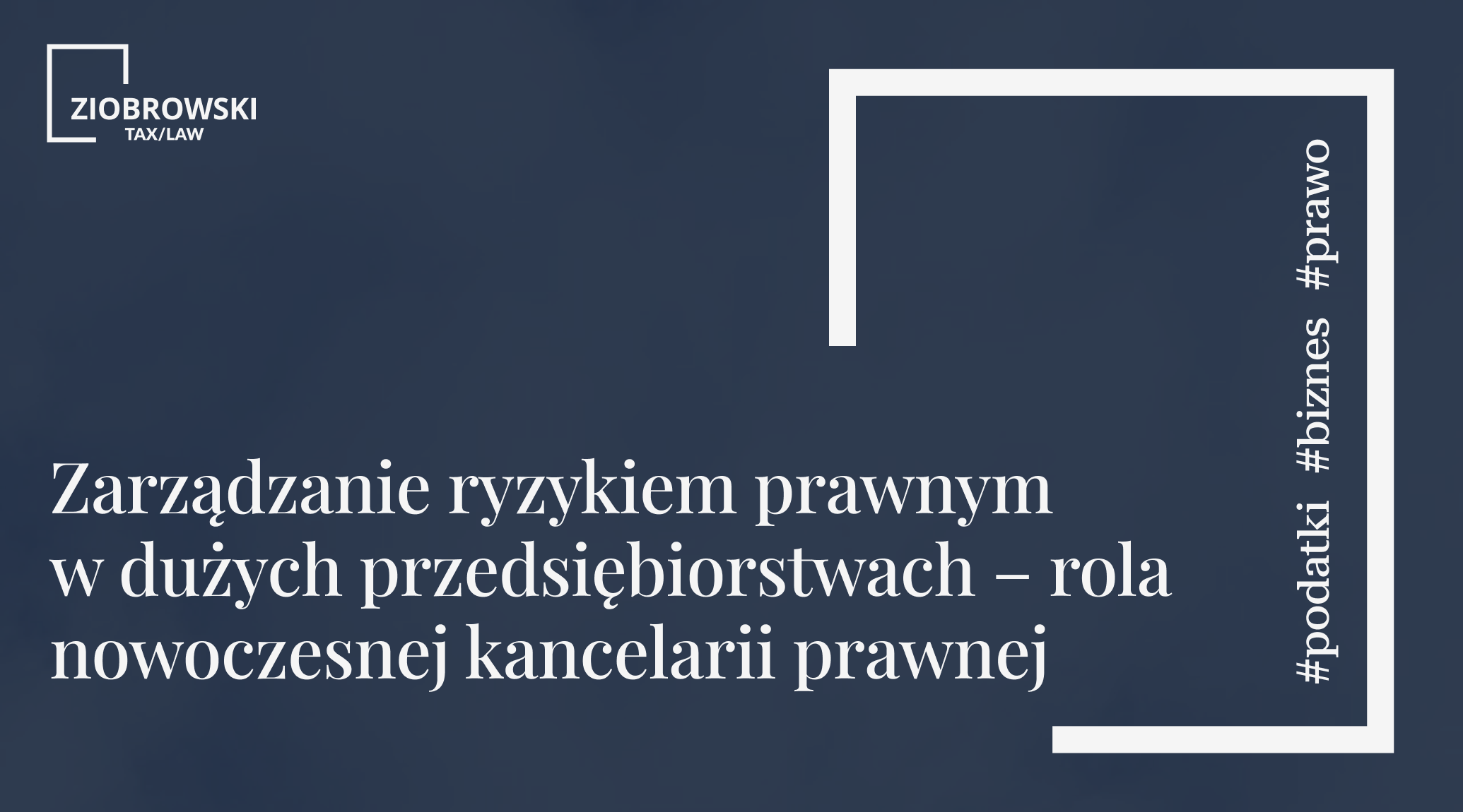 Zarządzanie ryzykiem prawnym w dużych przedsiębiorstwach – rola nowoczesnej kancelarii prawnej (1)