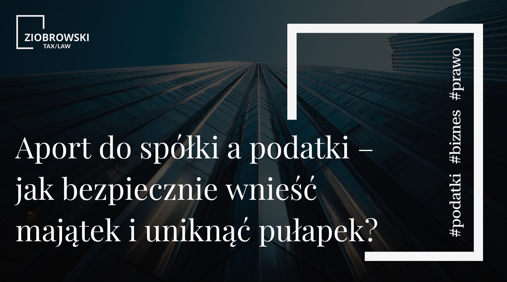 Aport do spółki a podatki – jak bezpiecznie wnieść majątek i uniknąć pułapek