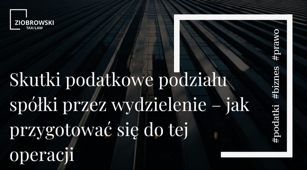 Skutki podatkowe podziału spółki przez wydzielenie – jak przygotować się do tej operacji
