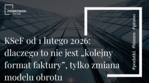 KSeF od 1 lutego 2026 dlaczego to nie jest „kolejny format faktury”, tylko zmiana modelu obrotu