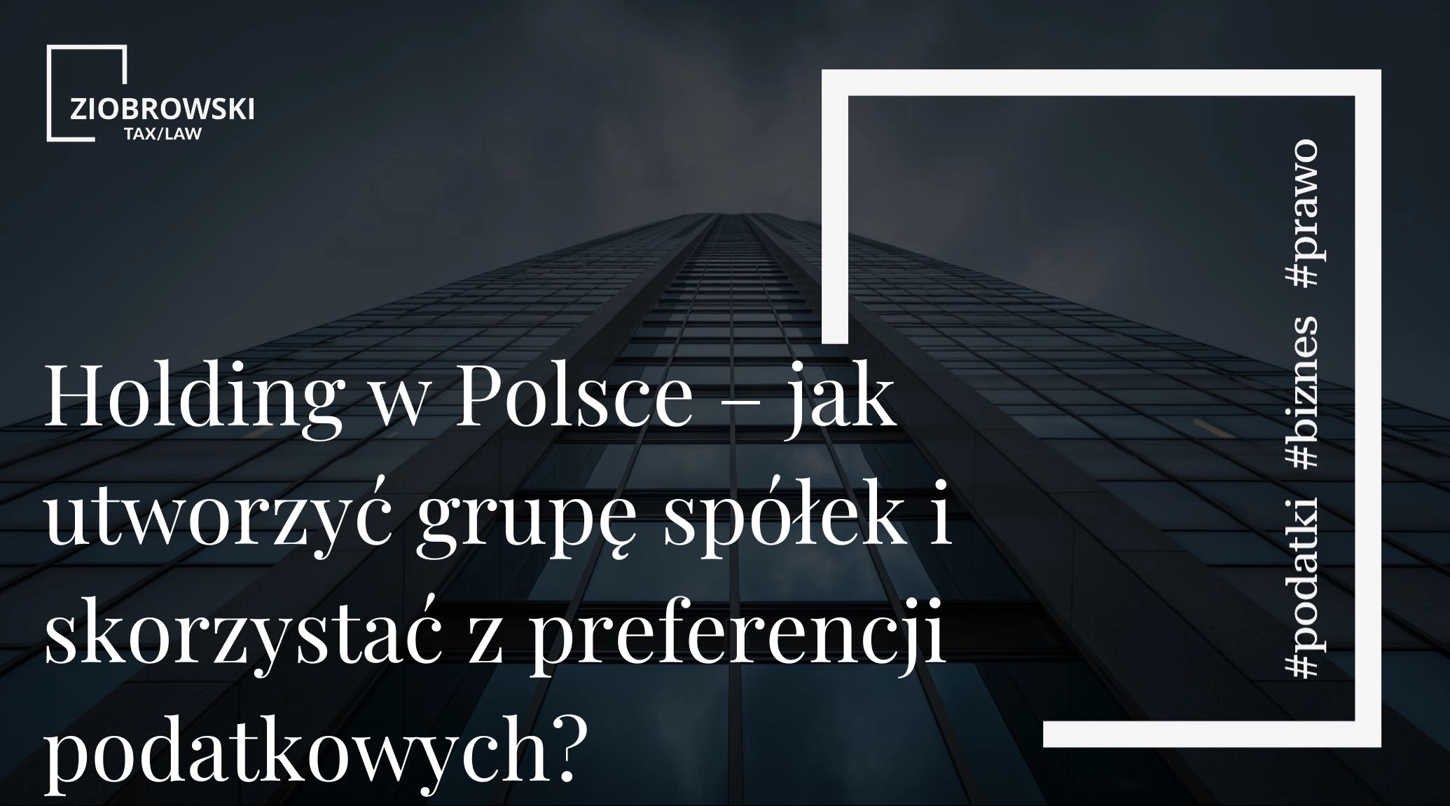 Holding w Polsce – jak utworzyć grupę spółek i skorzystać z preferencji podatkowych
