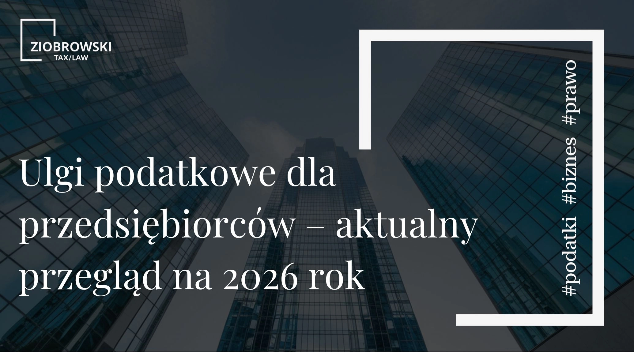Ulgi podatkowe dla przedsiębiorców – aktualny przegląd na 2026 rok