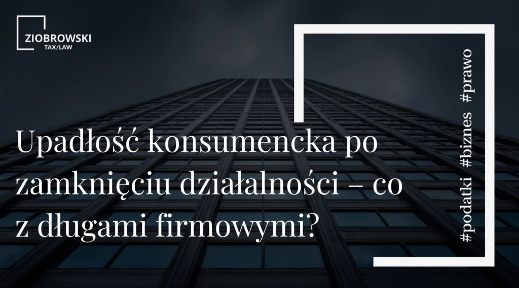 Upadłość konsumencka po zamknięciu działalności – co z długami firmowymi