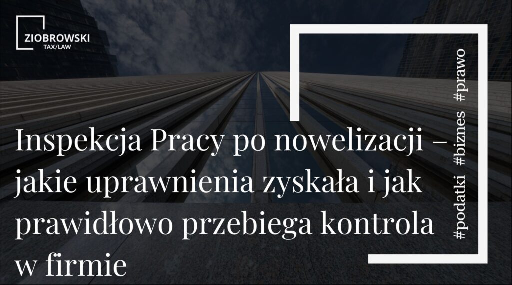 Inspekcja Pracy po nowelizacji – jakie uprawnienia zyskała i jak prawidłowo przebiega kontrola w firmie