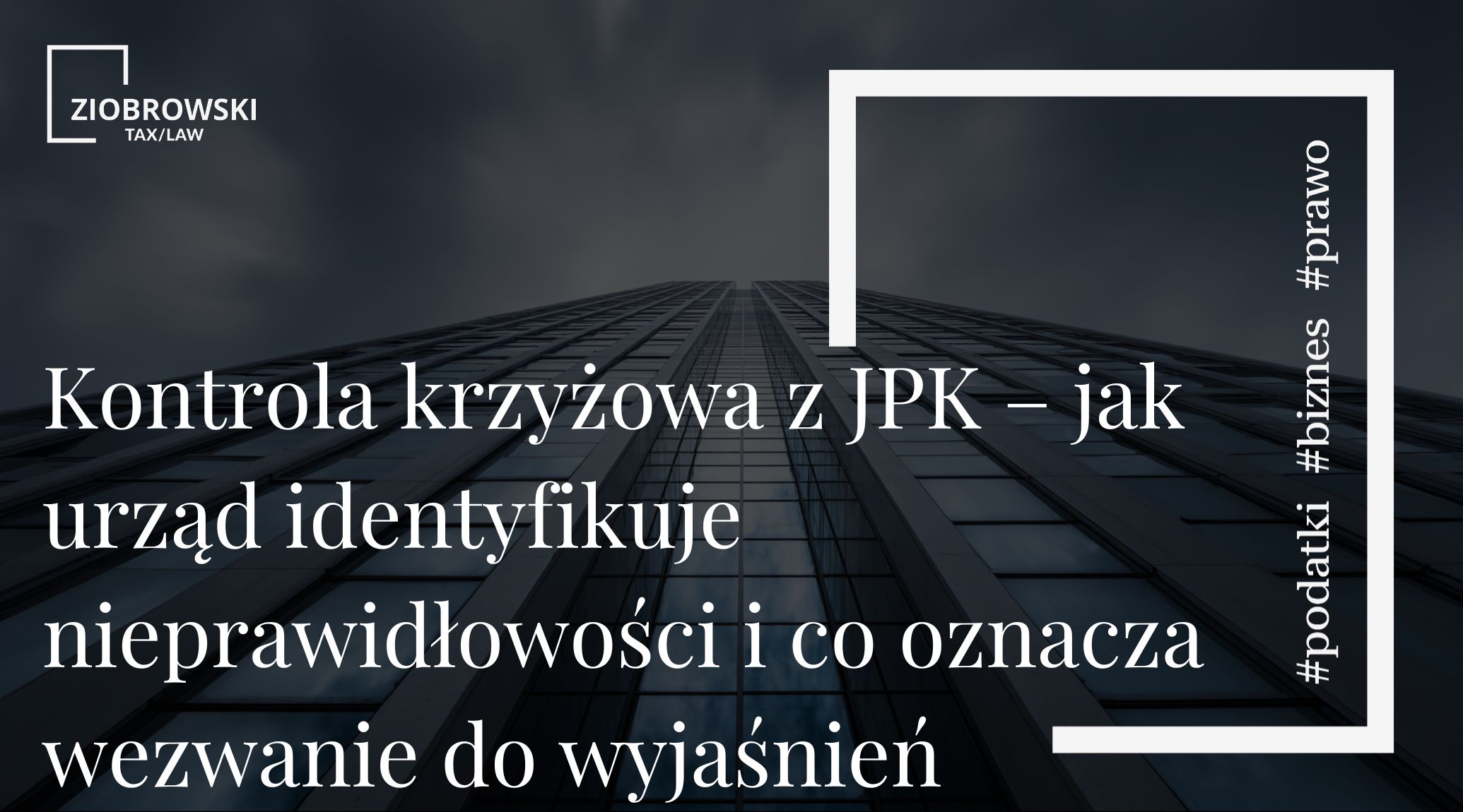 Kontrola krzyżowa z JPK – jak urząd identyfikuje nieprawidłowości i co oznacza wezwanie do wyjaśnień