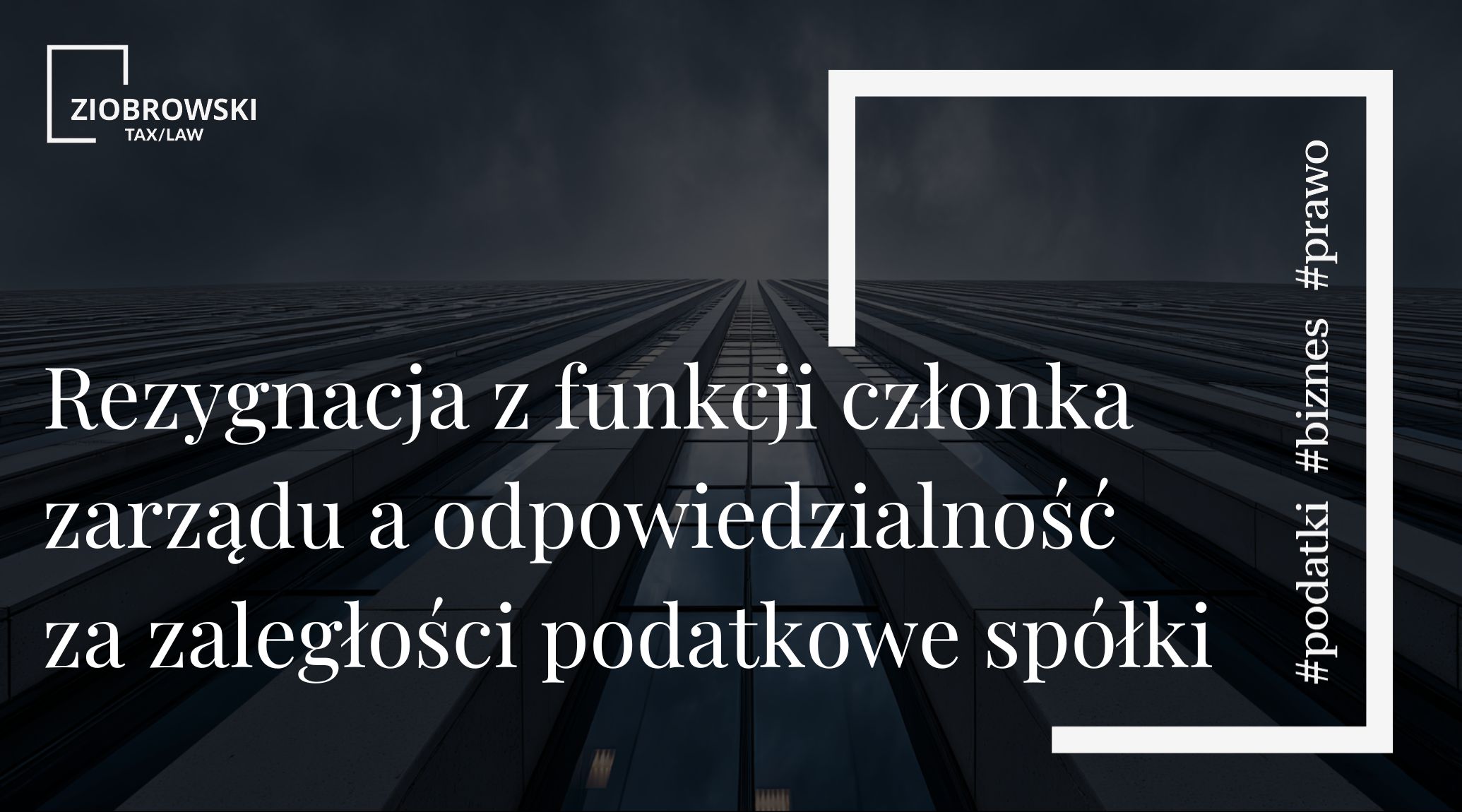 Rezygnacja z funkcji członka zarządu a odpowiedzialność za zaległości podatkowe spółki