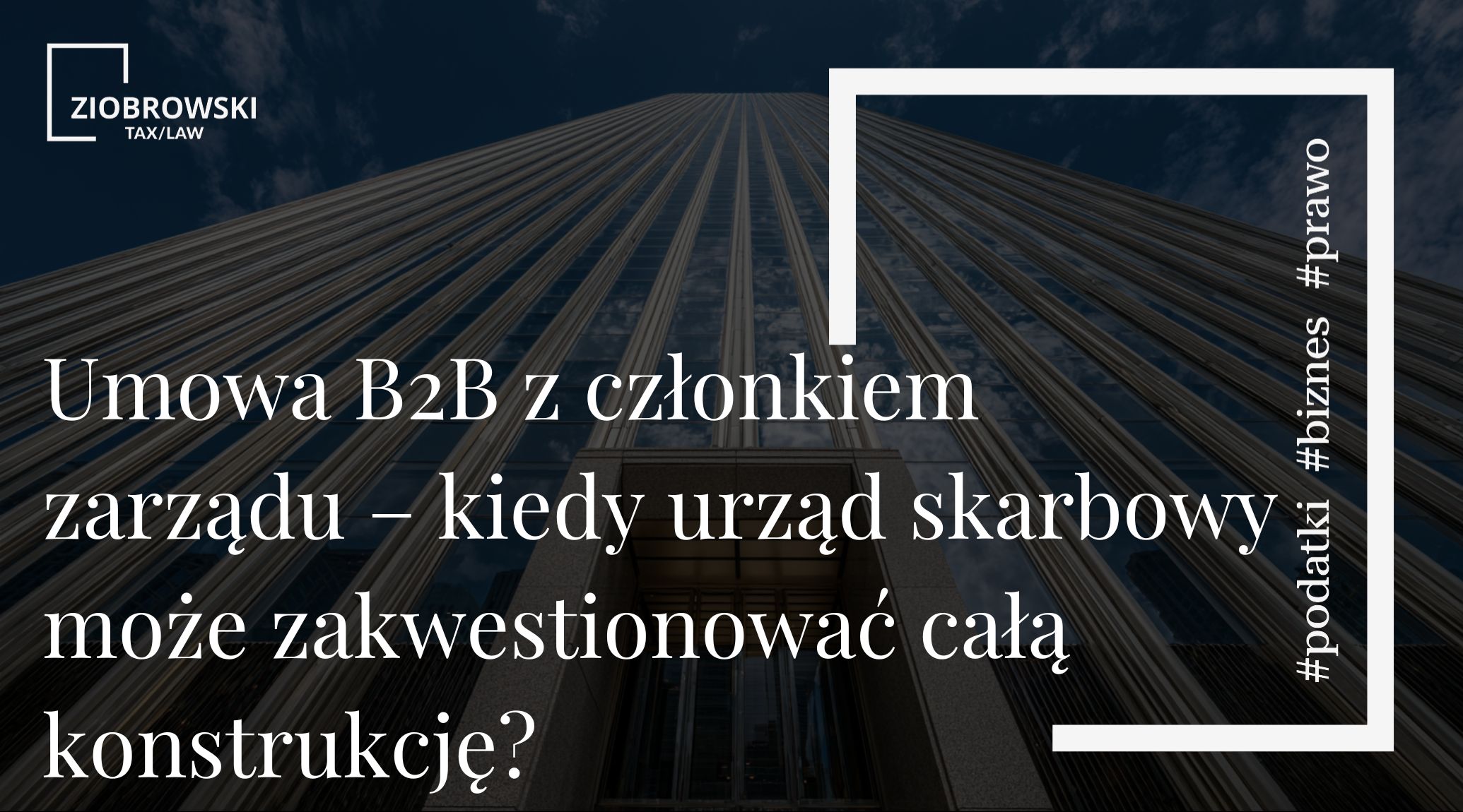 Umowa B2B z członkiem zarządu – kiedy urząd skarbowy może zakwestionować całą konstrukcję